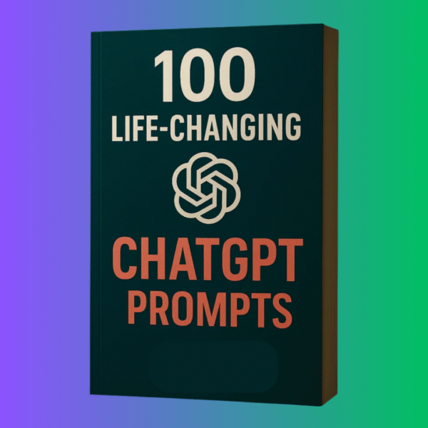 100 Life-Changing ChatGPT Prompts